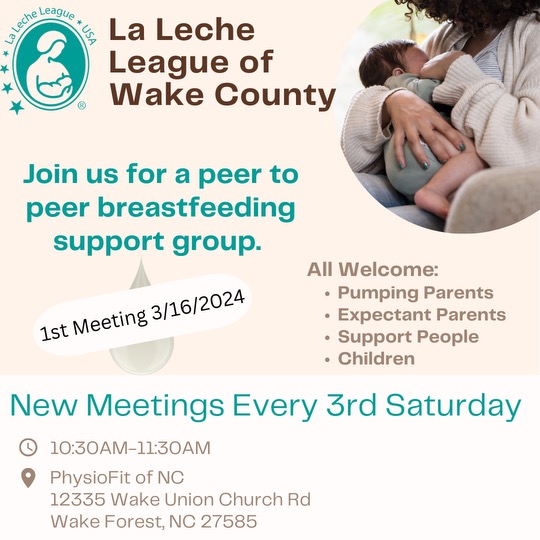 La Leche League of Wake County; new meetings every 3rd Saturday 10:30-11:30am; PhysioFit of NC 12335 Wake Union Church Rd Wake Forest, NC 27585